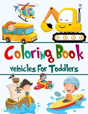 Coloring Book Vehicles for Toddlers: Coloring Book For Kids Ages 1-3 Coloring, Doodling and Learning by Point, Th Coloring