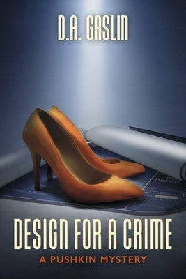 Design for a Crime: A Pushkin Mystery Volume 1 by Gaslin, D. a.