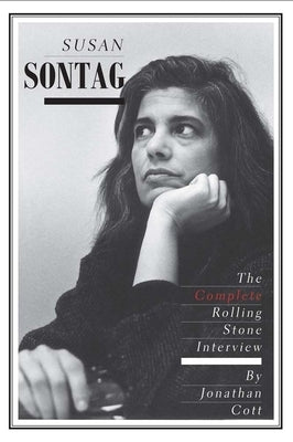 Susan Sontag: The Complete Rolling Stone Interview by Cott, Jonathan