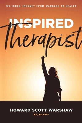 Inspired Therapist: My inner journey from wannabe to healer by Warshaw, Howard Scott