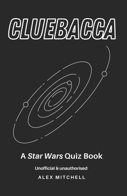 Cluebacca: A Star Wars Quiz Book by Mitchell, Alex