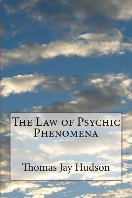 The Law of Psychic Phenomena by Hudson, Thomas Jay