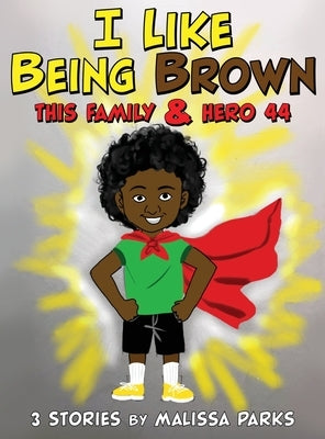 I Like Being Brown, This Family & Hero 44: 3 Stories by Parks, Malissa