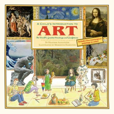 A Child's Introduction to Art: The World's Greatest Paintings and Sculptures by Hamilton, Meredith