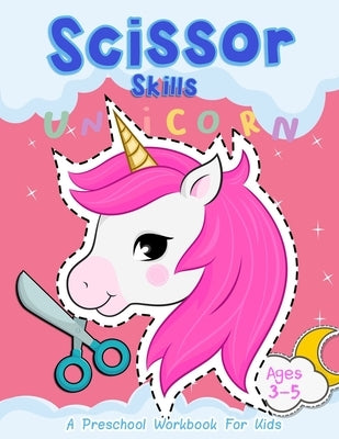 Scissor Skills "Unicorn": A Preschool Workbook for Kids Ages 3-5 by Crafter, Happy Kid