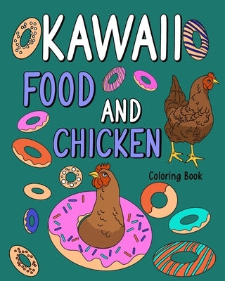 Kawaii Food and Chicken Coloring Book: Coloring Pages for Adult, Animal Painting Book with Cute Hen and Food Recipes by Paperland