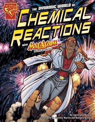 The Dynamic World of Chemical Reactions with Max Axiom, Super Scientist by Smith, Tod