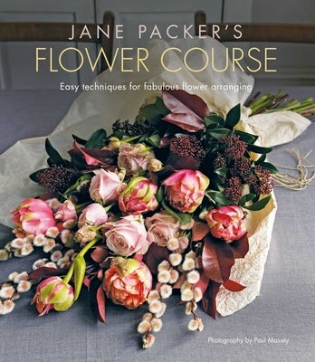 Jane Packer's Flower Course: Easy Techniques for Fabulous Flower Arranging by Packer, Jane