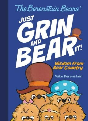 The Berenstain Bears' Just Grin and Bear It!: Wisdom from Bear Country by Berenstain, Mike