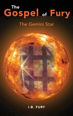 The Gospel of Fury: The Gemini Star by Fury, I. B.