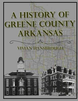 A History of Greene County Arkansas by Hansbrough, Vivian