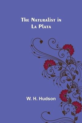 The Naturalist in La Plata by H. Hudson, W.