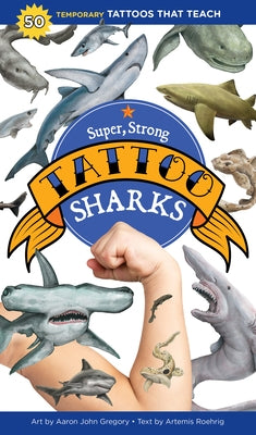 Super, Strong Tattoo Sharks: 50 Temporary Tattoos That Teach by Gregory, Aaron John