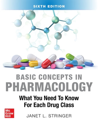 Basic Concepts in Pharmacology: What You Need to Know for Each Drug Class, Sixth Edition by Stringer, Janet