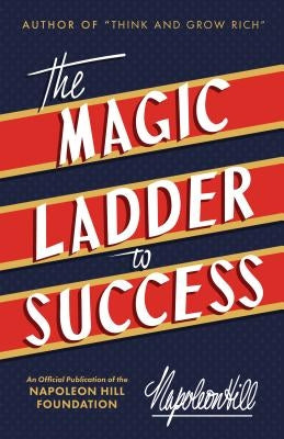 The Magic Ladder to Success: An Official Publication of the Napoleon Hill Foundation by Hill, Napoleon