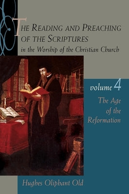 The Age of the Reformation: Vol.4 by Old, Hughes Oliphant