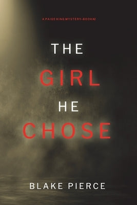 The Girl He Chose (A Paige King FBI Suspense Thriller-Book 2) by Pierce, Blake
