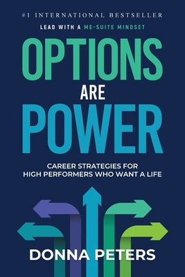 Options Are Power: Career Strategies for High Performers Who Want a Life by Peters, Donna