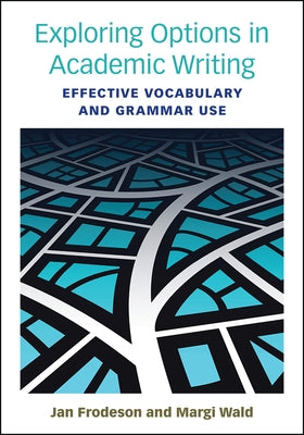 Exploring Options in Academic Writing: Effective Vocabulary and Grammar Use by Frodesen, Jan
