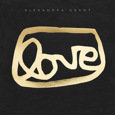 Love: A Visual History of the Grantlove Project by Grant, Alexandra