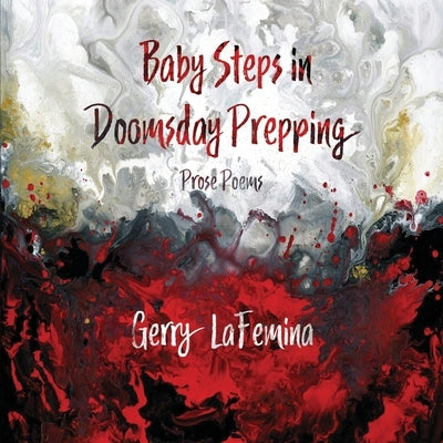 Baby Steps in Doomsday Prepping: Prose Poems by Lafemina, Gerry