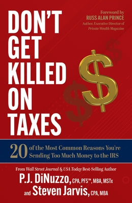 Don't Get Killed on Taxes: 20 of the Most Common Reasons You're Sending Too Much Money to the IRS by Dinuzzo, P. J.