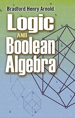 Logic and Boolean Algebra by Arnold, Bradford Henry