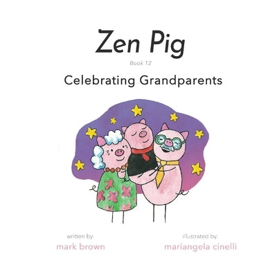 Zen Pig: Book 12: Celebrating Grandparents by Brown, Mark