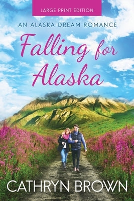 Falling for Alaska: Large Print by Brown, Cathryn