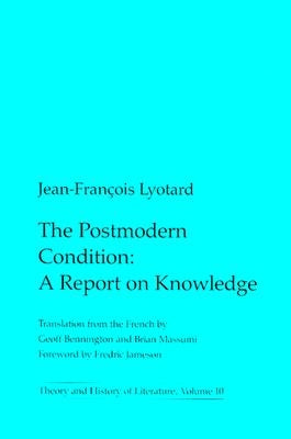 The Postmodern Condition: A Report on Knowledge Volume 10 by Lyotard, Jean-Francois