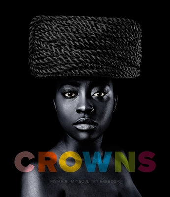 Crowns: My Hair, My Soul, My Freedom: Photographs by Sandro Miller by Miller, Sandro