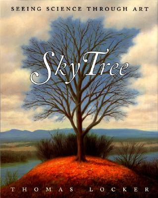 Sky Tree: Seeing Science Through Art by Locker, Thomas