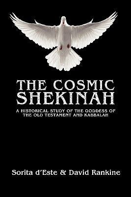 The Cosmic Shekinah: A historical study of the goddess of the Old Testament and Kabbalah by D'Este, Sorita