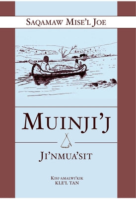 Muinji'j Ji'nmus'sit by Joe, Saqamaw Misel