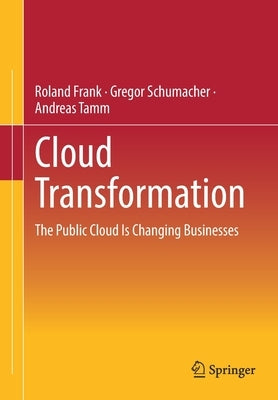 Cloud Transformation: The Public Cloud Is Changing Businesses by Frank, Roland