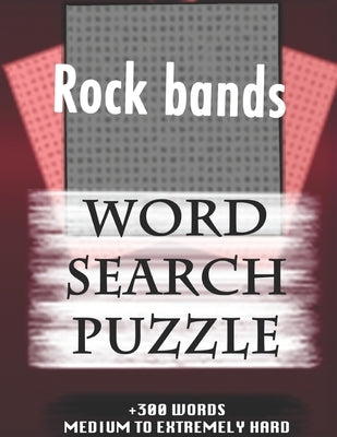 Rock bands WORD SEARCH PUZZLE +300 WORDS Medium To Extremely Hard: AND MANY MORE OTHER TOPICS, With Solutions, 8x11' 80 Pages, All Ages: Kids 7-10, So by Puzzles, Adultwords