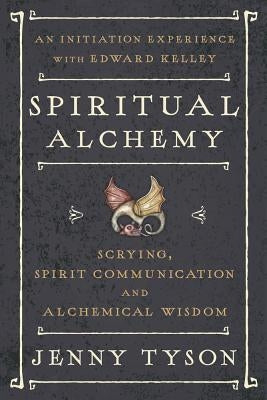 Spiritual Alchemy: Scrying, Spirit Communication, and Alchemical Wisdom by Tyson, Donald