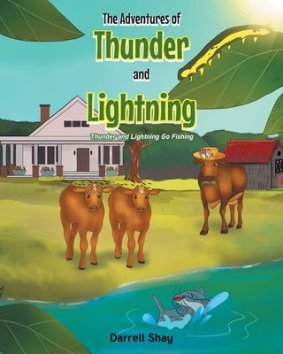 The Adventures of Thunder and Lightning: Thunder and Lightning Go Fishing by Shay, Darrell