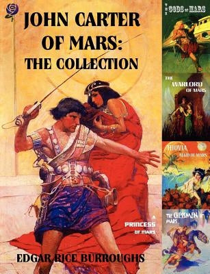 John Carter of Mars: The Collection - A Princess of Mars; The Gods of Mars; The Warlord of Mars; Thuvia, Maid of Mars; The Chessmen of Mars by Burroughs, Edgar Rice