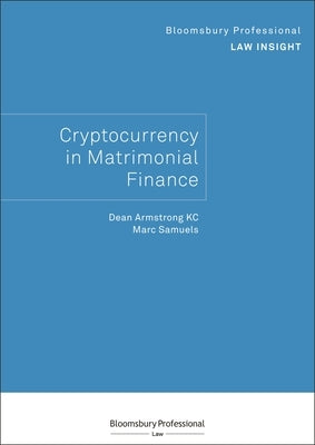 Bloomsbury Professional Law Insight - Cryptocurrency in Matrimonial Finance by Armstrong Kc, Dean