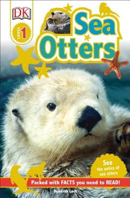 DK Readers L1: Sea Otters: See the Antics of Sea Otters! by DK