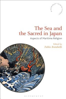 The Sea and the Sacred in Japan: Aspects of Maritime Religion by Rambelli, Fabio