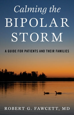 Calming the Bipolar Storm: A Guide for Patients and Their Families by Fawcett, Robert