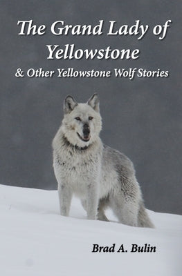 The Grand Lady of Yellowstone: & Other Yellowstone Wolf Stories by Bulin, Carolyn