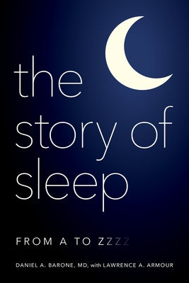 The Story of Sleep: From A to Zzzz by Barone, Daniel A.