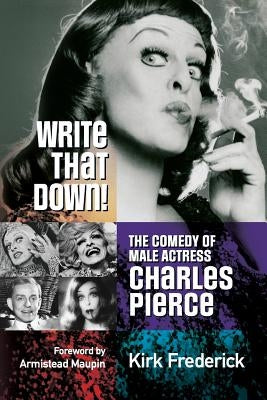 Write That Down! the Comedy of Male Actress Charles Pierce by Frederick, Kirk