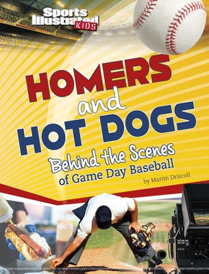 Homers and Hot Dogs: Behind the Scenes of Game Day Baseball by Driscoll, Martin
