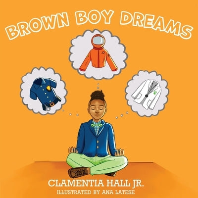Brown Boy Dreams by Hall, Clamentia, Jr.