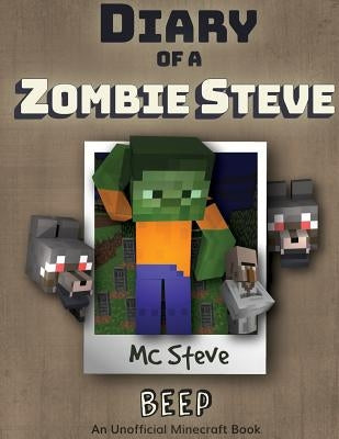 Diary of a Minecraft Zombie Steve: Book 1 - Beep by Steve, MC