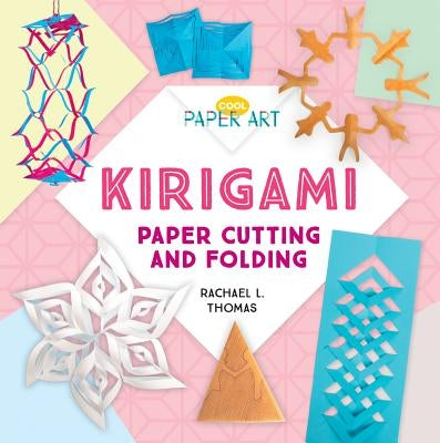 Kirigami: Paper Cutting and Folding by Thomas, Rachael L.